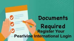 Documents Required to Register Your Pearlvine International Account